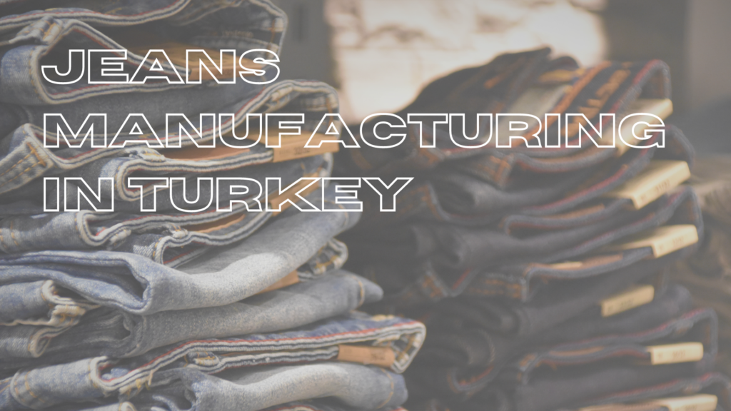 Jeans Manufacturing in Turkey